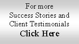 Text Box: For more Success Stories and Client TestimonialsClick Here