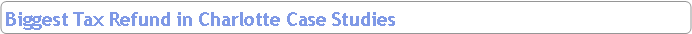 Rounded Rectangle: Biggest Tax Refund in Charlotte Case Studies