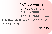 Rounded Rectangle:                  “KM accountant                    saved us more 	     than $2000 in                       annual fees. They are the best accounting firm in charlotte ... ”  MORE>